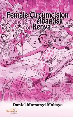 La circoncisione femminile tra gli Abagusii del Kenya - Female Circumcision Among the Abagusii of Kenya