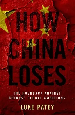 Come la Cina perde: La reazione contro le ambizioni globali cinesi - How China Loses: The Pushback Against Chinese Global Ambitions