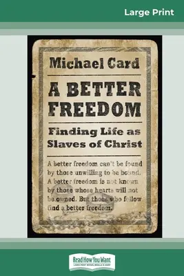 Una libertà migliore: Trovare la vita come schiavi di Cristo (Edizione a stampa grande 16pt) - A Better Freedom: Finding Life as Slaves of Christ (16pt Large Print Edition)