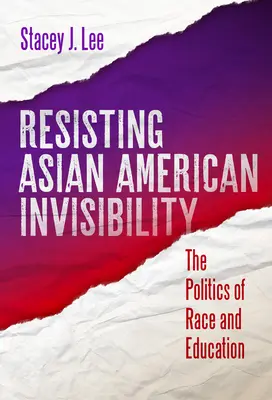 Resistere all'invisibilità degli asiatici americani: La politica della razza e dell'istruzione - Resisting Asian American Invisibility: The Politics of Race and Education