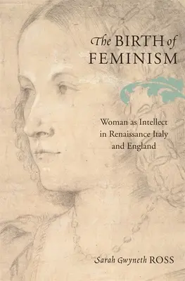La nascita del femminismo: La donna come intelletto nell'Italia e nell'Inghilterra del Rinascimento - The Birth of Feminism: Woman as Intellect in Renaissance Italy and England