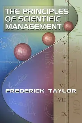 I principi della gestione scientifica, di Frederick Taylor - The Principles of Scientific Management, by Frederick Taylor