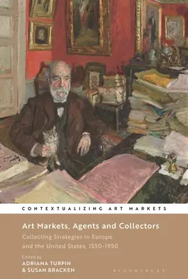Mercati dell'arte, agenti e collezionisti: Strategie di collezionismo in Europa e negli Stati Uniti, 1550-1950 - Art Markets, Agents and Collectors: Collecting Strategies in Europe and the United States, 1550-1950