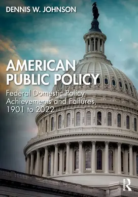 La politica pubblica americana: Risultati e fallimenti della politica interna federale, dal 1901 al 2022 - American Public Policy: Federal Domestic Policy Achievements and Failures, 1901 to 2022