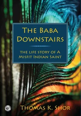 Il Baba del piano di sotto: La storia di un santo indiano disadattato - The Baba Downstairs: The Life Story of a Misfit Indian Saint