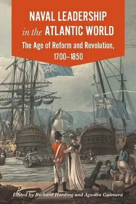 La leadership navale nel mondo atlantico: L'età della rivoluzione e della riforma, 1700-1850 - Naval Leadership in the Atlantic World: The Age of Revolution and Reform, 1700-1850
