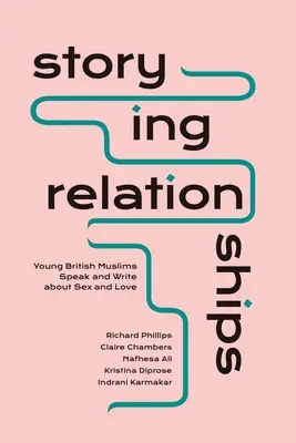 Raccontare le relazioni: Giovani musulmani britannici parlano e scrivono di sesso e amore - Storying Relationships: Young British Muslims Speak and Write about Sex and Love