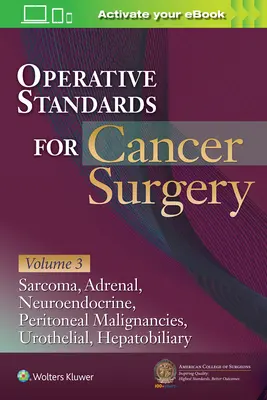 Standard operativi per la chirurgia del cancro: Volume III: Tumori maligni epatobiliari, peritoneali, neuroendocrini, sarcomi, surrene, vescica - Operative Standards for Cancer Surgery: Volume III: Hepatobiliary, Peritoneal Malignancies, Neuroendocrine, Sarcoma, Adrenal, Bladder