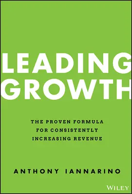 Crescita leader: La formula collaudata per aumentare costantemente il fatturato - Leading Growth: The Proven Formula for Consistently Increasing Revenue