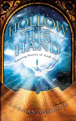 Nell'incavo della Sua mano: Storie incredibili della cura di Dio - In the Hollow of His Hand: Amazing Stories of God's Care
