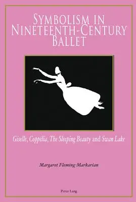 Il simbolismo nel balletto del XIX secolo: Giselle, Copplia, La bella addormentata e Il lago dei cigni - Symbolism in Nineteenth-Century Ballet: Giselle, Copplia, the Sleeping Beauty and Swan Lake