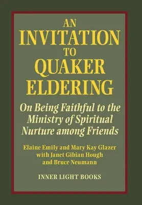 Un invito all'anzianità quacchera: Sull'essere fedeli al ministero del nutrimento spirituale tra gli amici - An Invitation to Quaker Eldering: On Being Faithful to the Ministry of Spiritual Nurture among Friends