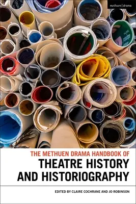 Il manuale di storia e storiografia del teatro di Methuen Drama - The Methuen Drama Handbook of Theatre History and Historiography