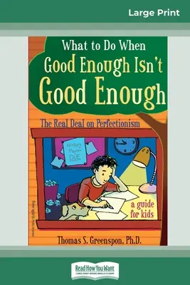 Cosa fare quando l'abbastanza buono non è abbastanza buono: Il vero problema del perfezionismo: Una guida per i bambini (edizione a caratteri grandi 16pt) - What to Do When Good Enough Isn't Good Enough: The Real Deal on Perfectionism: A Guide for Kids (16pt Large Print Edition)
