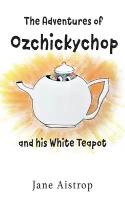 Le avventure di Ozchickychop e della sua teiera bianca - The Adventures of Ozchickychop and his White Teapot