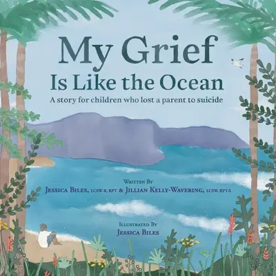 Il mio dolore è come l'oceano: Una storia per bambini che hanno perso un genitore per suicidio - My Grief Is Like the Ocean: A Story for Children Who Lost a Parent to Suicide