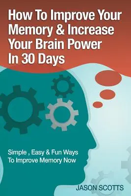 Miglioramento della memoria: Tecniche, trucchi ed esercizi per allenare e sviluppare il cervello in 30 giorni - Memory Improvement: Techniques, Tricks & Exercises How to Train and Develop Your Brain in 30 Days