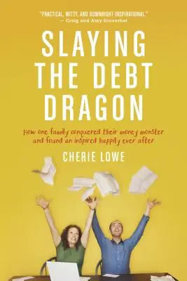 Uccidere il drago del debito: Come una famiglia ha sconfitto il mostro del denaro e ha trovato un'ispirata felicità per sempre - Slaying the Debt Dragon: How One Family Conquered Their Money Monster and Found an Inspired Happily Ever After