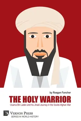 Il guerriero santo: Osama Bin Laden e il suo viaggio jihadista nella guerra sovietico-afghana - The Holy Warrior: Osama Bin Laden and his Jihadi Journey in the Soviet-Afghan War
