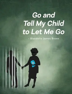 Vai a dire a mio figlio di lasciarmi andare - Go and Tell My Child to Let Me Go