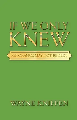 Se solo sapessimo: l'ignoranza non è una beatitudine - If We Only Knew: Ignorance May Not Be Bliss
