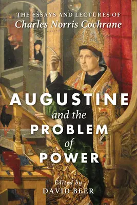 Agostino e il problema del potere: i saggi e le conferenze di Charles Norris Cochrane - Augustine and the Problem of Power: The Essays and Lectures of Charles Norris Cochrane