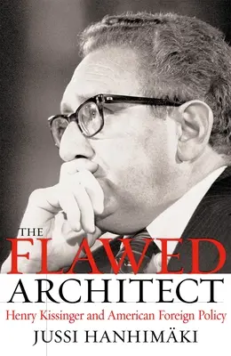 L'architetto imperfetto: Henry Kissinger e la politica estera americana - The Flawed Architect: Henry Kissinger and American Foreign Policy