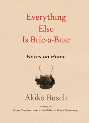 Tutto il resto è Bric-A-Brac: Note sulla casa - Everything Else Is Bric-A-Brac: Notes on Home
