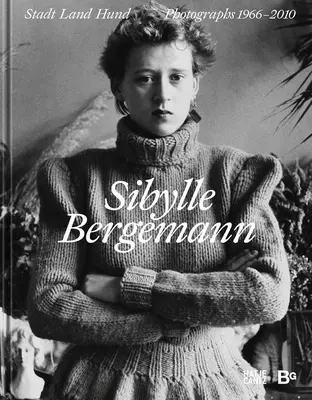 Sibylle Bergemann: fotografie 1966-2010 - Sibylle Bergemann: Photographs 1966-2010