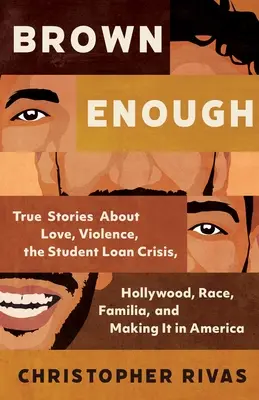 Brown Enough: Storie vere sull'amore, la violenza, la crisi dei prestiti studenteschi, Hollywood, la razza, la famiglia e la realizzazione in America - Brown Enough: True Stories about Love, Violence, the Student Loan Crisis, Hollywood, Race, Familia, and Making It in America