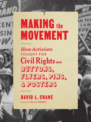 Creare il movimento: Come gli attivisti hanno combattuto per i diritti civili con bottoni, volantini, spille e manifesti - Making the Movement: How Activists Fought for Civil Rights with Buttons, Flyers, Pins, and Posters