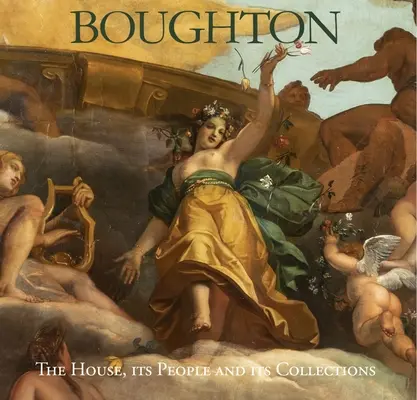 Boughton: La casa, la sua gente e le sue collezioni - Boughton: The House, Its People and Its Collections
