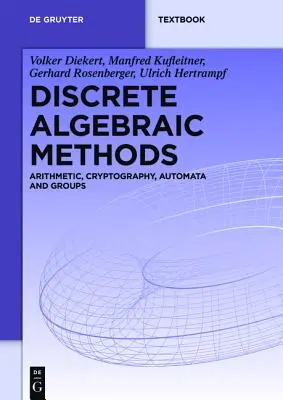 Metodi algebrici discreti: Aritmetica, crittografia, automi e gruppi - Discrete Algebraic Methods: Arithmetic, Cryptography, Automata and Groups