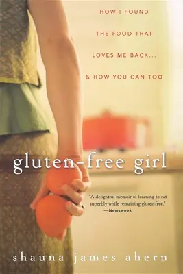 La ragazza senza glutine: come ho trovato il cibo che mi ama di nuovo... e come potete farlo anche voi - Gluten-Free Girl: How I Found the Food That Loves Me Back... & How You Can, Too