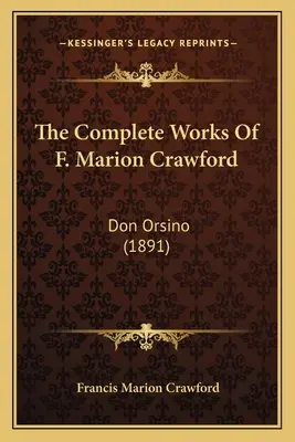 Le opere complete di F. Marion Crawford: Don Orsino (1891) - The Complete Works Of F. Marion Crawford: Don Orsino (1891)