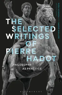 Scritti scelti di Pierre Hadot: La filosofia come pratica - The Selected Writings of Pierre Hadot: Philosophy as Practice