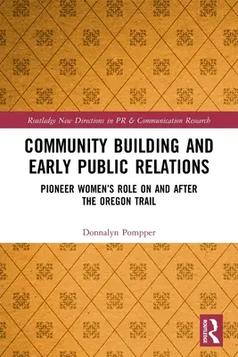 Costruzione della comunità e prime relazioni pubbliche: Il ruolo delle donne pioniere lungo e dopo il sentiero dell'Oregon - Community Building and Early Public Relations: Pioneer Women's Role on and After the Oregon Trail