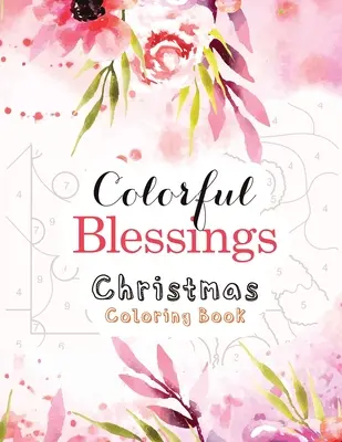 Libro da colorare di Natale Colorful Blessings: Libro da colorare guidato da numeri, un libro da colorare cristiano alternativo alla carta regalo, religioso cristiano. - Colorful Blessings Christmas Coloring Book: Guided Color by Number Coloring book, A Christian Coloring Book gift card alternative, Christian Religious