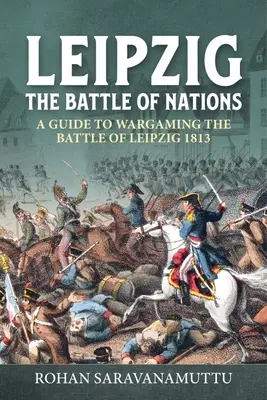 Lipsia - La battaglia delle nazioni: Guida per wargamer alla battaglia di Lipsia del 1813 - Leipzig - The Battle of Nations: A Wargamer's Guide to the Battle of Leipzig 1813