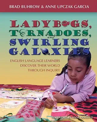 Coccinelle, tornado e galassie vorticose: Gli studenti di lingua inglese scoprono il loro mondo attraverso l'indagine - Ladybugs, Tornadoes, and Swirling Galaxies: English Language Learners Discover Their World Through Inquiry
