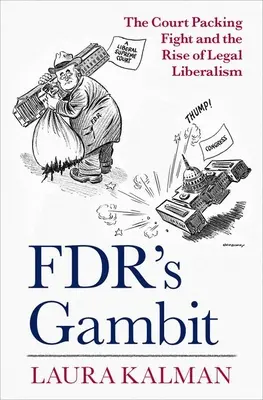 Il gioco di Fdr: La lotta per l'impacchettamento della Corte e l'ascesa del liberalismo giuridico - Fdr's Gambit: The Court Packing Fight and the Rise of Legal Liberalism