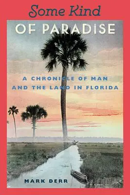 Una specie di paradiso: Cronaca dell'uomo e della terra in Florida - Some Kind of Paradise: A Chronicle of Man and the Land in Florida