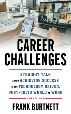 Sfide di carriera: Parlare chiaro su come raggiungere il successo nel mondo del lavoro guidato dalla tecnologia e post-COVID, 3a edizione - Career Challenges: Straight Talk about Achieving Success in the Technology-Driven, Post-COVID World of Work, 3rd Edition