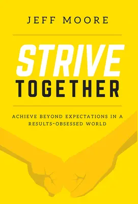 Sforzarsi insieme: Raggiungere il massimo delle aspettative in un mondo ossessionato dai risultati - Strive Together: Achieve Beyond Expectations in a Results-Obsessed World