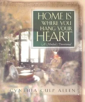 La casa è dove si appende il cuore: Un devozionale per madri - Home Is Where You Hang Your Heart: A Mother's Devotional