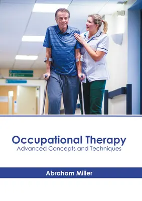 Terapia occupazionale: Concetti e tecniche avanzate - Occupational Therapy: Advanced Concepts and Techniques