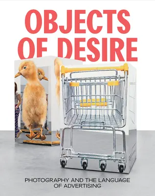 Oggetti del desiderio: la fotografia e il linguaggio della pubblicità - Objects of Desire: Photography and the Language of Advertising