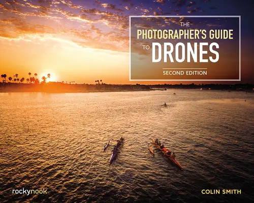 Guida ai droni per fotografi, 2a edizione - The Photographer's Guide to Drones, 2nd Edition