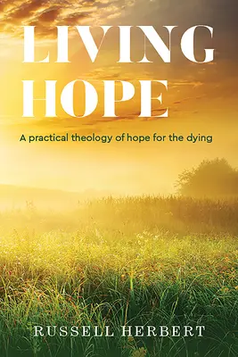Vivere la speranza: una teologia pratica della speranza per i morenti - Living Hope: A Practical Theology of Hope for the Dying