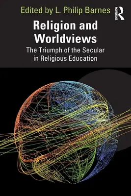 Religione e visioni del mondo: Il trionfo del secolare nell'educazione religiosa - Religion and Worldviews: The Triumph of the Secular in Religious Education